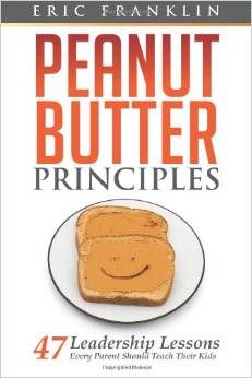 PEANUT BUTTER PRINCIPLES – 47 Leadership Lessons Every Parent Should Teach Their Kids