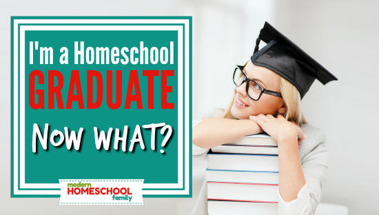I’m a Homeschool Graduate… Now What?!?