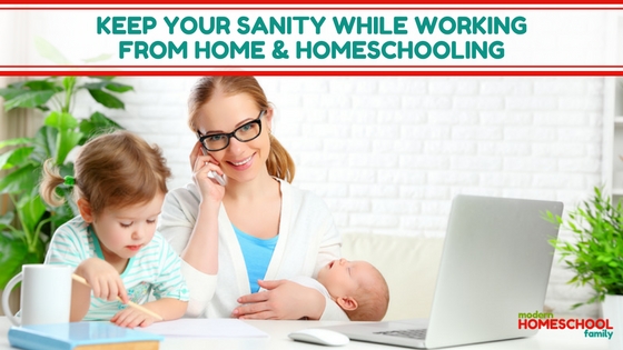 Keep Your Sanity While Working from Home and Homeschooling