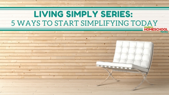 Living Simply Series: 5 Ways to Start Simplifying Today
