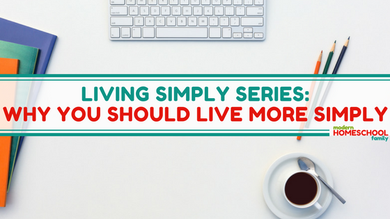 Living Simply Series: Why You Should Live More Simply