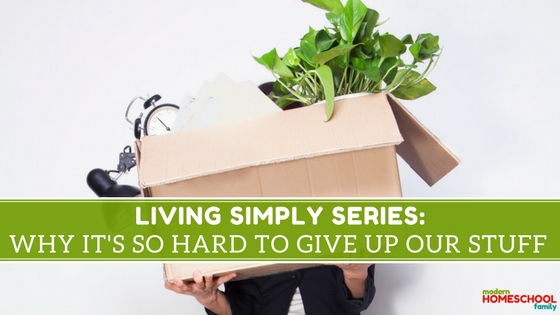 Living Simply Series: Why It’s So Hard to Give Up Our Stuff