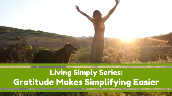 Living Simply Series: Gratitude Makes Simplifying Easier