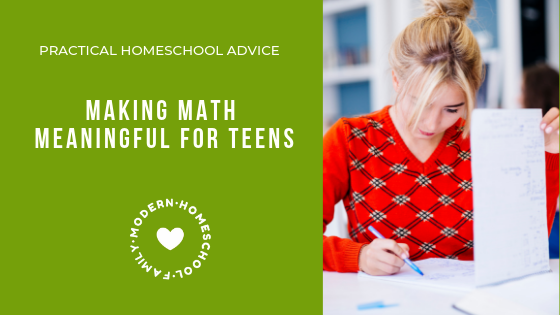 Making Math Meaningful for Teens: Practical Homeschool Advice